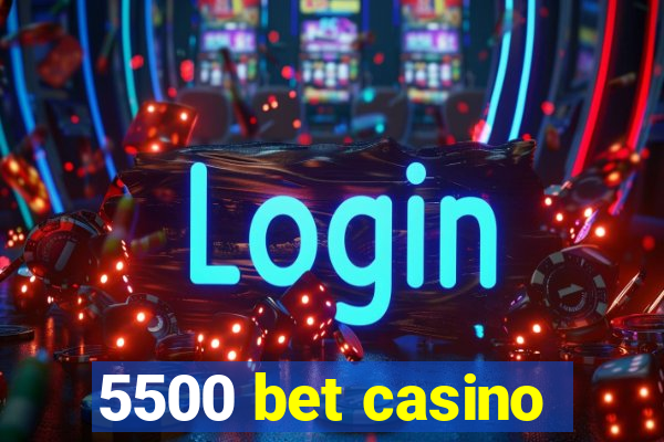 5500 bet casino